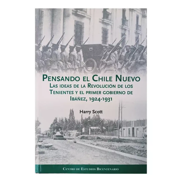 Pensando el Chile nuevo: las ideas de la Revolución de los Tenientes y el primer gobierno de Ibáñez, 1924-1931