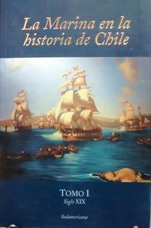 La Marina En La Historia De Chile Tomo I