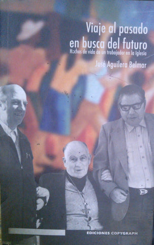 Viaje al pasado en busca del futuro: Hechos de vida de un trabajador en la Iglesia