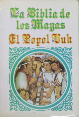 La biblia de los mayas. EL Popol vuh