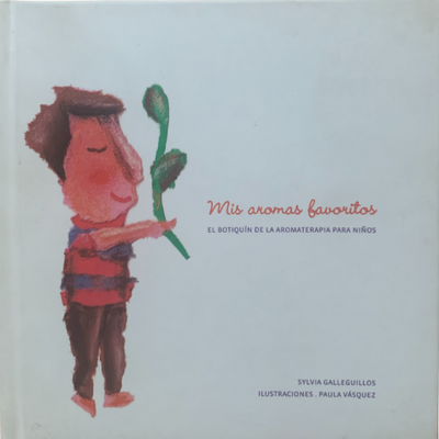 Mis aromas favoritos: el botiquín de la aromaterapia para niños