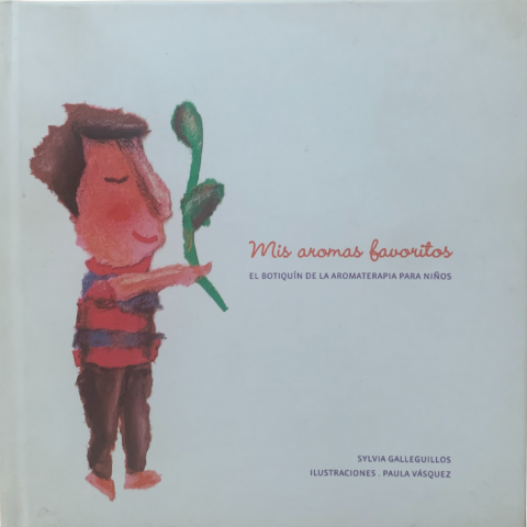 Mis aromas favoritos: el botiquín de la aromaterapia para niños