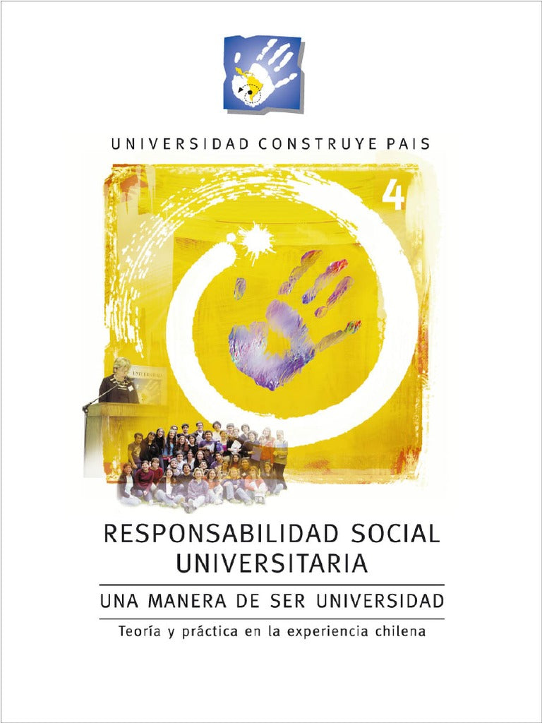 Responsabilidad social universitaria. Una manera de ser universidad. Teoria y Practica en la experiencia Chilena