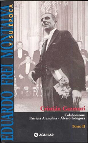Eduardo Frei Montalva Y Su Época. Tomo II