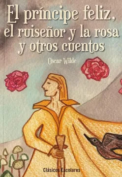 El Principe Feliz, El Ruiseñor Y La Rosa Y Otros Cuentos
