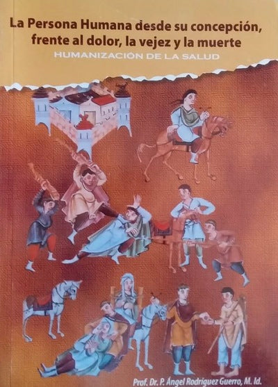 La persona humana desde su concepción, frente al dolor, la vejez y la muerte