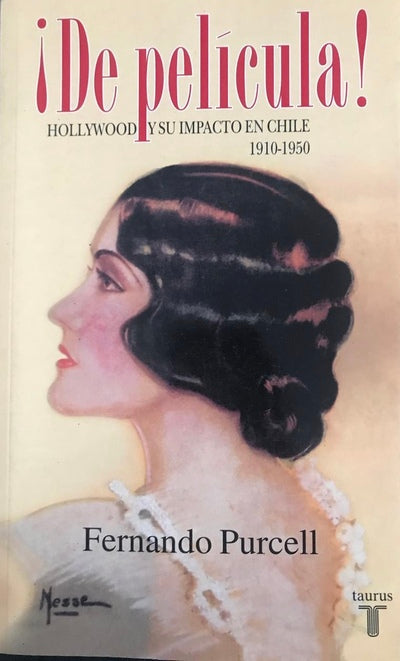 ¡De Película! Hollywood Y Su Impacto En Chile 1910 - 1950