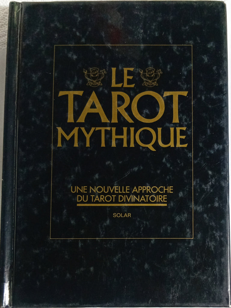 Le tarot mythique - Une nouvelle approche du tarot divinatoire - Livre seulement.