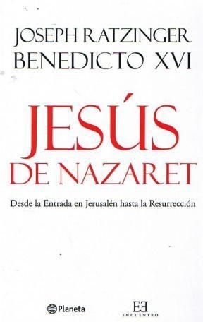 Jesús De Nazaret:  Desde La Entrada En Jerusalén Hasta La Resurrección