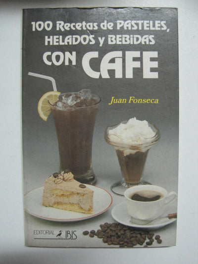 100 Recetas con Café / 100 Recetas (Pasteles, helados, bebidas con café)