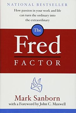 The Fred Factor: How Passion in Your Work and Life Can Turn the Ordinary into the Extraordinary