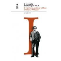 El concepto de ideología. Vol.2: El marxismo posterior a Marx : Gramsci y Althusser