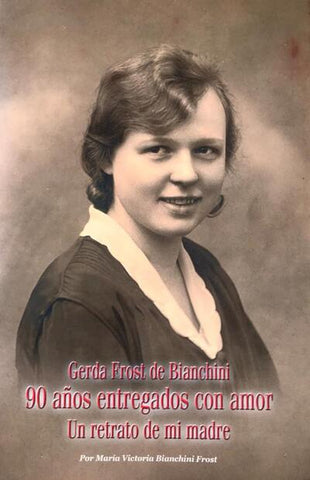 Cerda Frost de Bianchini 90 años entregados con amor Un retrato de mi madre