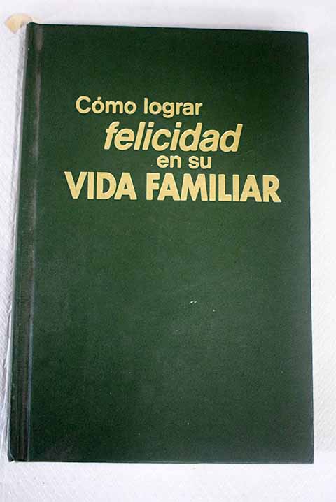 Cómo lograr felicidad en su vida familiar