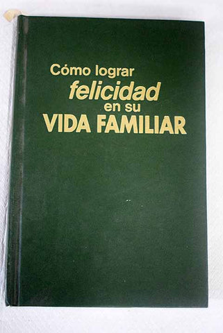 Cómo lograr felicidad en su vida familiar