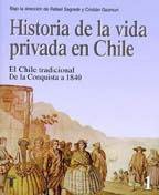 Historia De La Vida Privada En Chile. Tomo I El Chile tradicional de la Conquista a 1840