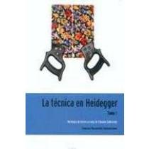 tecnica en heidegger, tomo 1