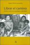 Librar el camino : Relatos sobre antropología y alteridad