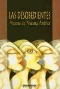 Las desobedientes, mujeres de nuestra América