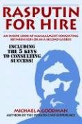 Rasputin for Hire: An Inside Look at Management Consulting Between Jobs or as a Second Career