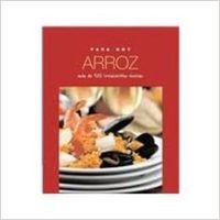 Arroz. Mas de 100 irresistibles recetas