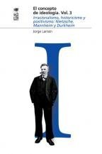 El concepto de ideología. Vol.3: Irracionalidad, historicismo y positivismo: Nietzsche, Mannheim y Durkheim