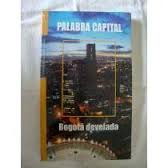 Palabra Capital. Bogotá Develada