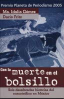 Con La Muerte En El Bolsillo: Seis Desaforadas Historias del Narcotrafico en Mexico