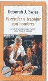 Aprende a trabajar con hombres (La guia de las mujeres para triunfar en un mundo de hombres)