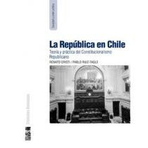La Republica En Chile: Teoria y Practica del Constitucionalismo Republicano