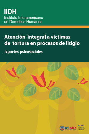 Atención integral a víctimas de tortura en procesos de litigio. Aportes Psicosociales