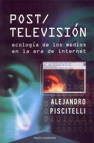 Post/televisión: Ecología De Los Medios En La Era De Internet
