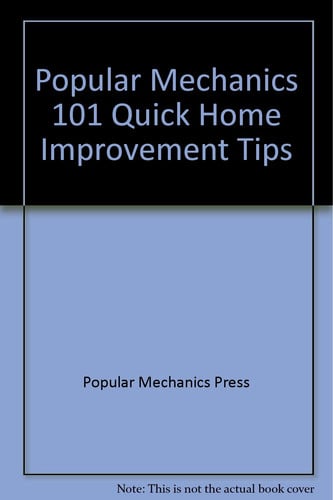 Popular Mechanics 101 Quick Home Improvement Tips