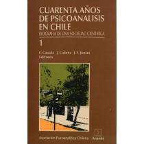 Cuarenta años de psicoanálisis en Chile. Biografía de una sociedad científica. Tomo 1