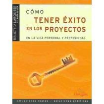 Como tener exito en los proyectos en la vida personal y profesional / How to Succeed in the Projects in the Personal and Professional Life (Spanish Edition)