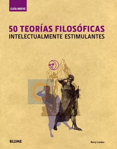 50 teorías filosóficas: Intelectualmente estimulantes