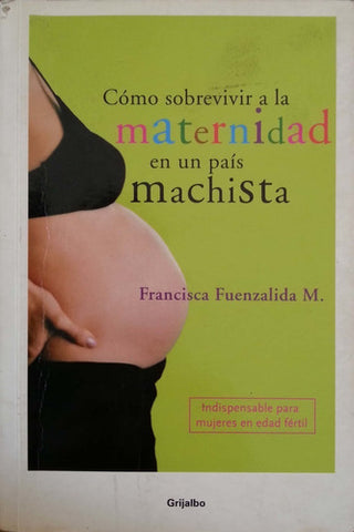 COMO SOBREVIVIR A LA MATERNIDAD EN UN PAIS MACHISTA