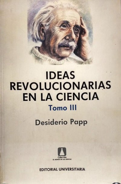 Ideas revolucionarias en la ciencia. Tomo III