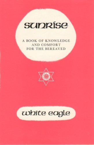 Sunrise: A Book of Knowledge and Comfort for the Bereaved