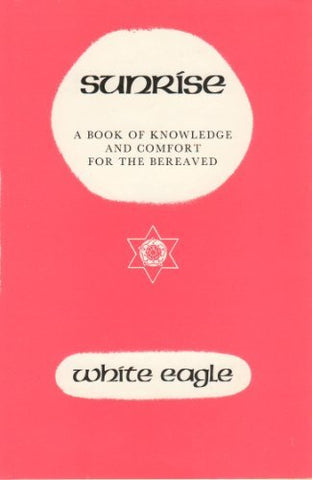 Sunrise: A Book of Knowledge and Comfort for the Bereaved