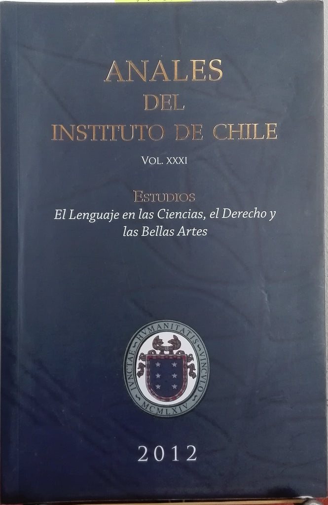 Anales del Instituto de Chile. Volumen XXXI – Estudios: El lenguaje en las ciencias, el derecho y las bellas artes