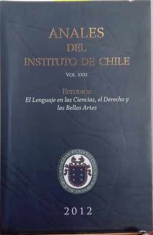 Anales del Instituto de Chile. Volumen XXXI – Estudios: El lenguaje en las ciencias, el derecho y las bellas artes