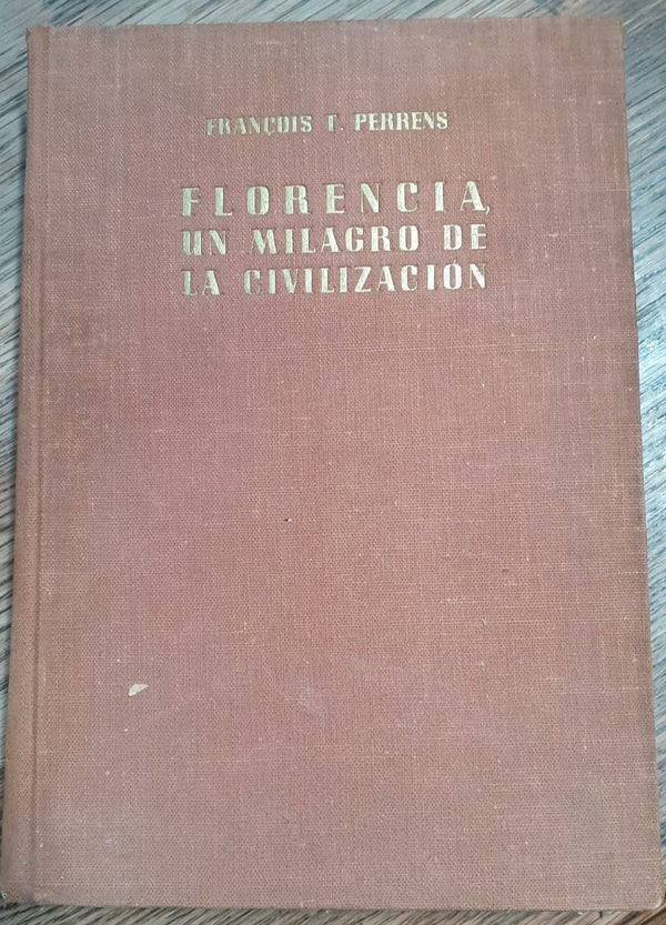 Florencia, un milagro de la civilización: Cuatro siglos de vida, arte y libertad
