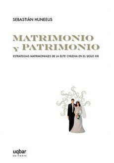MATRIMONIO Y PATRIMONIO.ESTRATEGIAS MATRIMONIALES DE LA ELITE CHILENA EN EL SIGLO XXI