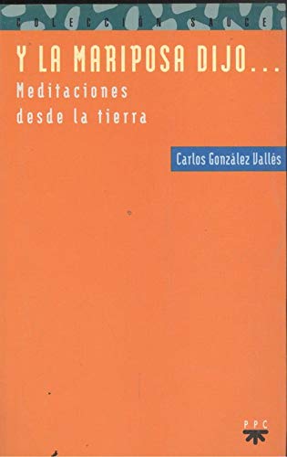 Y la Mariposa Dijo. Meditaciones Desde la Tierra