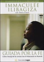 Guiada por la fe : cómo surgí de las cenizas tras el genocidio de Ruanda
