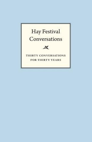 Hay Festival Conversations: Thirty Conversations for Thirty Years