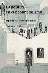 La política en el neoliberalismo - experiencias latinoamericanas
