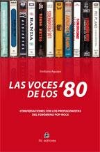 Las Voces De Los 80. Conversaciones Con Los Protagonistas Del Fenomeno Pop - Rock