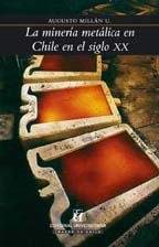 La Mineria Metalica En Chile En El Siglo XX Spanish Edition
